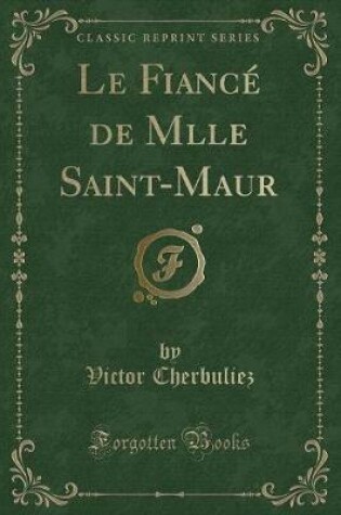 Cover of Le Fiancé de Mlle Saint-Maur (Classic Reprint)