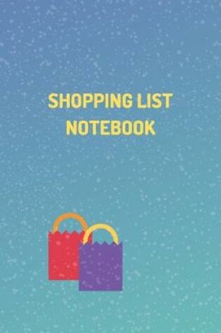 Cover of "Shopping List Notebook" - Shopping Organizer - (100 Pages, Daily Shopping Notebook, Perfect For a Gift, Shopping Organizer Notebook, Grocery List Notebook)