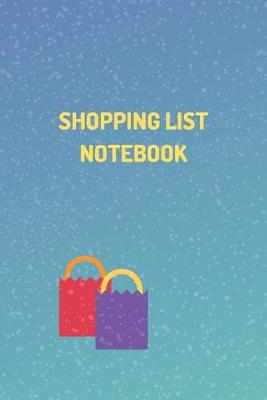 Book cover for "Shopping List Notebook" - Shopping Organizer - (100 Pages, Daily Shopping Notebook, Perfect For a Gift, Shopping Organizer Notebook, Grocery List Notebook)