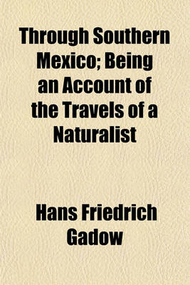 Book cover for Through Southern Mexico; Being an Account of the Travels of a Naturalist