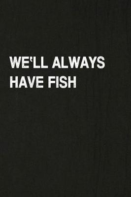 Book cover for We'll Always Have Fish