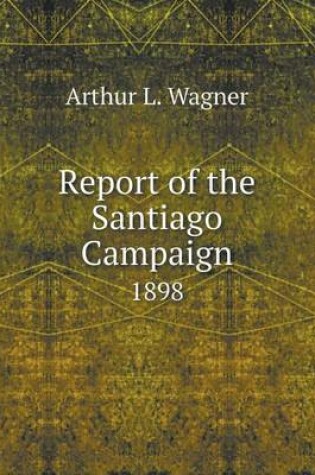 Cover of Report of the Santiago Campaign 1898