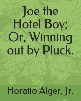 Book cover for Joe the Hotel Boy; Or, Winning Out by Pluck.