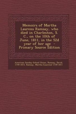 Cover of Memoirs of Martha Laurens Ramsay, Who Died in Charleston, S. C., on the 10th of June, 1811, in the 52d Year of Her Age