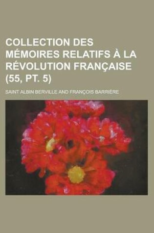Cover of Collection Des M Moires Relatifs La R Volution Fran Aise (55, PT. 5)