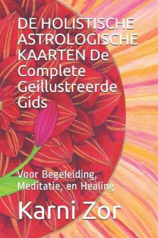 Cover of DE HOLISTISCHE ASTROLOGISCHE KAARTEN De Complete Geillustreerde Gids