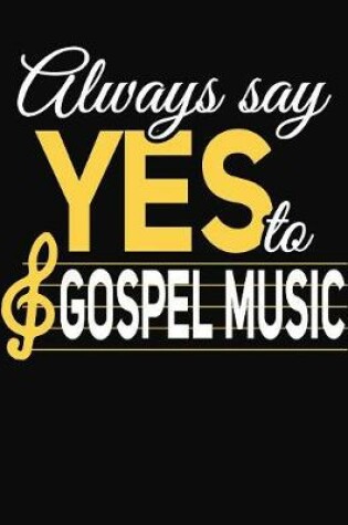 Cover of Always Say Yes To Gospel Music