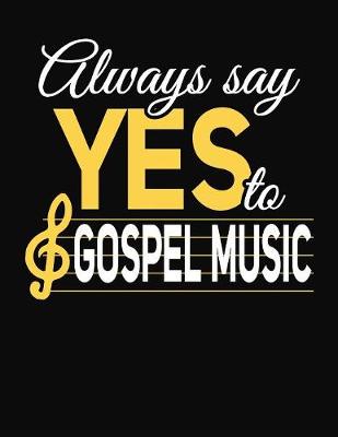 Book cover for Always Say Yes To Gospel Music