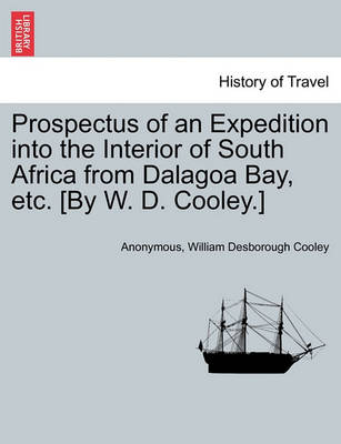 Book cover for Prospectus of an Expedition Into the Interior of South Africa from Dalagoa Bay, Etc. [by W. D. Cooley.]