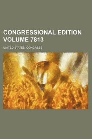 Cover of Congressional Edition Volume 7813