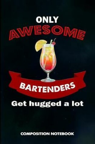 Cover of Only Awesome Bartenders Get Hugged a Lot