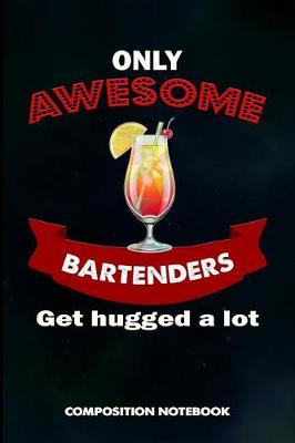 Book cover for Only Awesome Bartenders Get Hugged a Lot