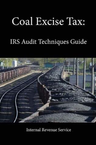 Cover of Coal Excise Tax: IRS Audit Techniques Guide