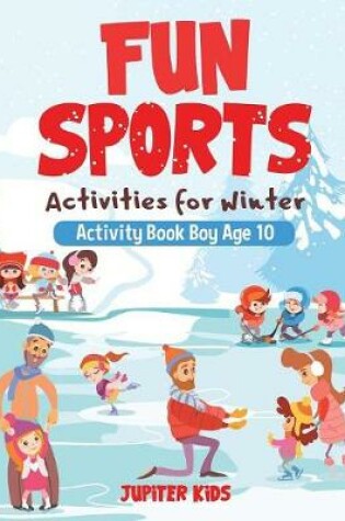 Cover of Fun Sports Activities for Winter - Activity Book Boy Age 10