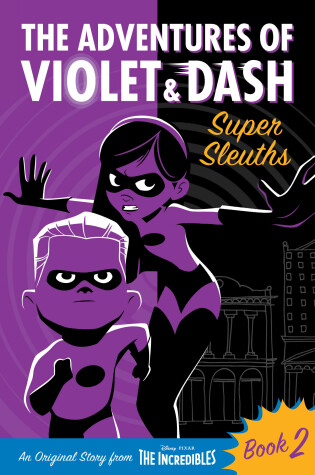 Cover of The Adventures of Violet & Dash: Super Sleuths (Disney/Pixar The Incredibles 2)