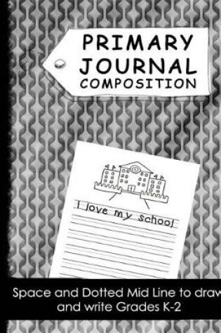 Cover of Primary Journal Composition Space and Dotted Mid Line to Draw and Write Grades K-2