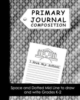 Book cover for Primary Journal Composition Space and Dotted Mid Line to Draw and Write Grades K-2