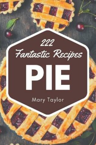 Cover of 222 Fantastic Pie Recipes