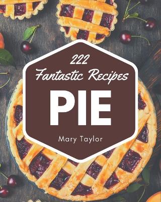 Book cover for 222 Fantastic Pie Recipes