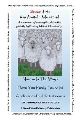 Cover of "Beware Of The New Apostolic Reformation" & "Narrow Is The Way - Have You Really Found It?"