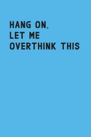 Cover of Hang on let me overthink this