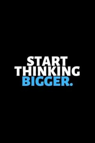 Cover of Start Thinking Bigger