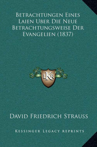 Cover of Betrachtungen Eines Laien Uber Die Neue Betrachtungsweise Der Evangelien (1837)