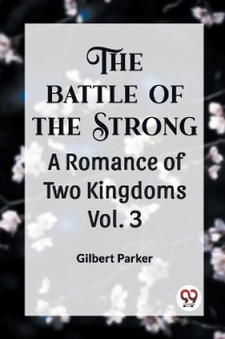 Cover of THE BATTLE OF THE STRONG A ROMANCE OF TWO KINGDOMS Vol. 3