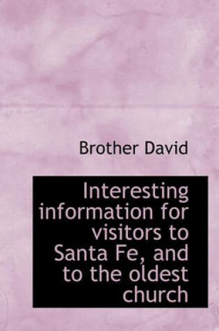 Cover of Interesting Information for Visitors to Santa Fe, and to the Oldest Church