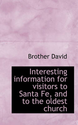 Book cover for Interesting Information for Visitors to Santa Fe, and to the Oldest Church