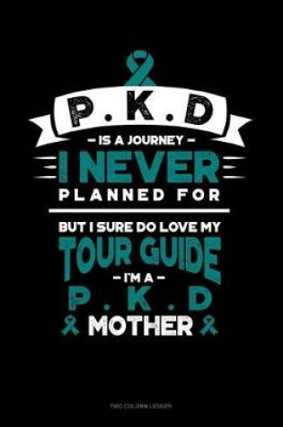 Cover of Pkd Is a Journey I Never Planned For, But I Sure Do Love My Tour Guide, I'm a Pkd Mother