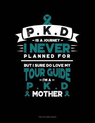 Cover of Pkd Is a Journey I Never Planned For, But I Sure Do Love My Tour Guide, I'm a Pkd Mother