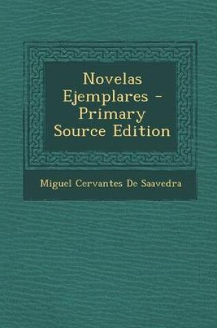 Cover of Novelas Ejemplares - Primary Source Edition