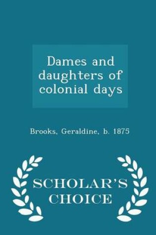 Cover of Dames and Daughters of Colonial Days - Scholar's Choice Edition