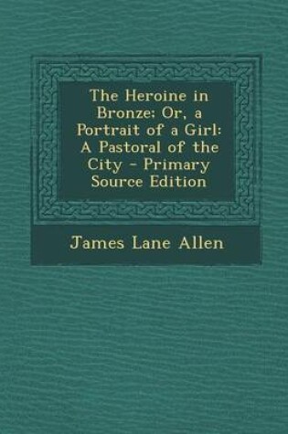 Cover of Heroine in Bronze; Or, a Portrait of a Girl