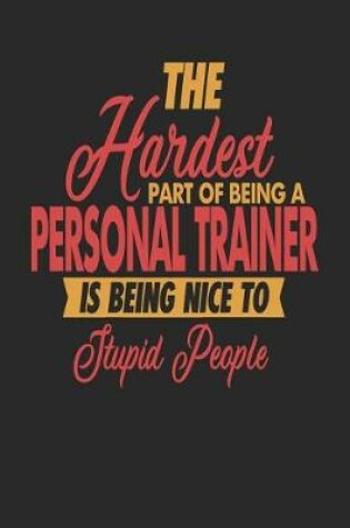 Cover of The Hardest Part Of Being An Personal Trainer Is Being Nice To Stupid People