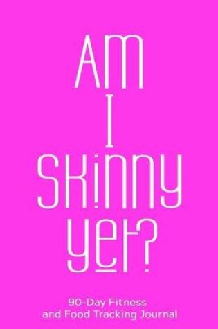 Cover of Am I Skinny Yet?