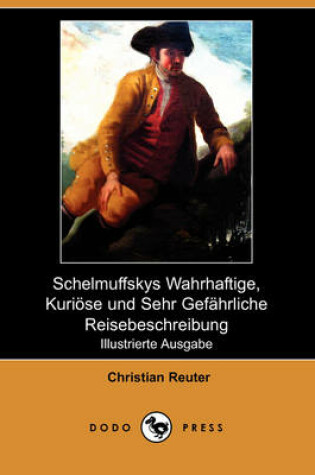 Cover of Schelmuffskys Wahrhaftige, Kurioese Und Sehr Gefahrliche Reisebeschreibung (Illustrierte Ausgabe) (Dodo Press)