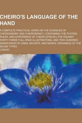 Cover of Cheiro's Language of the Hand; A Complete Practical Work on the Sciences of Cheirognomy and Cheiromancy, Containing the System, Rules, and Experience