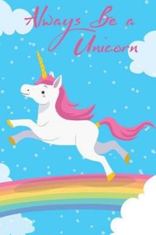 Cover of Journal Notebook Always Be A Unicorn