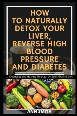 Cover of How to Naturally Detox Your Liver, Reverse High Blood Pressure and Diabetes