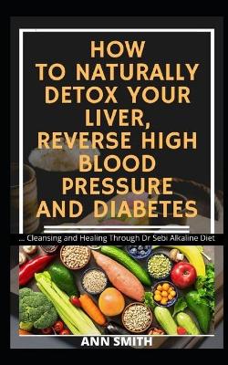 Book cover for How to Naturally Detox Your Liver, Reverse High Blood Pressure and Diabetes