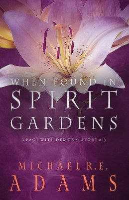 Cover of When Found in Spirit Gardens (A Pact with Demons, Story #13)