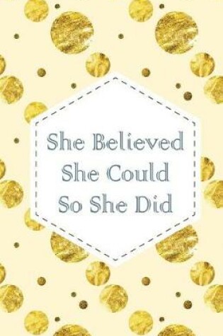 Cover of She believe she could so she did, Gold Glitter Dots(Composition Book Journal and Diary)