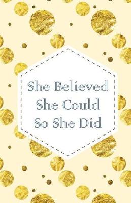 Book cover for She believe she could so she did, Gold Glitter Dots(Composition Book Journal and Diary)