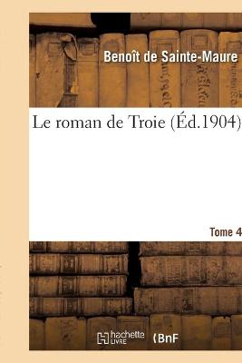 Book cover for Le Roman de Troie. Tome 4