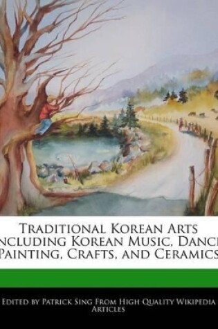 Cover of Traditional Korean Arts Including Korean Music, Dance, Painting, Crafts, and Ceramics