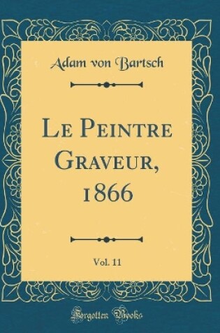 Cover of Le Peintre Graveur, 1866, Vol. 11 (Classic Reprint)