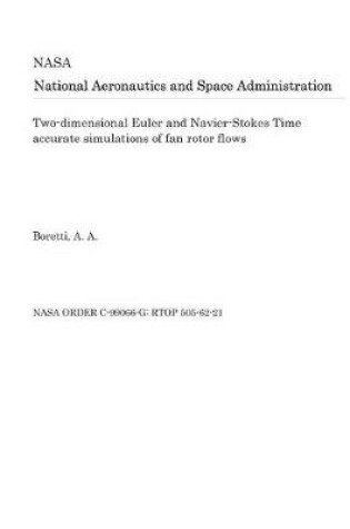 Cover of Two-Dimensional Euler and Navier-Stokes Time Accurate Simulations of Fan Rotor Flows