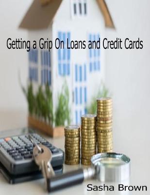 Book cover for Getting a Grip On Loans and Credit Cards